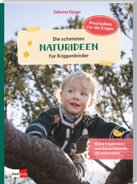 Abbildung von: Die schönsten Naturideen für Krippenkinder - Klett Kita