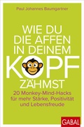 Cover: Wie du die Affen in deinem Kopf z&auml;hmst - GABAL