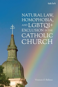 Abbildung von: Natural Law, Homophobia, and LGBTQI+ Exclusion in the Catholic Church - T.& T.Clark Ltd