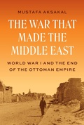 Cover: The War That Made the Middle East - Princeton University Press