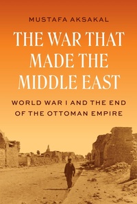 Abbildung von: The War That Made the Middle East - Princeton University Press