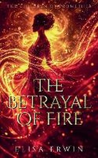 Enlarge image Cover: The Betrayal of Fire - Elisa Erwin