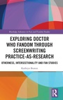 Cover: Exploring Doctor Who Fandom Through Screenwriting Practice-As-Research - Routledge