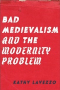 Cover: Bad Medievalism and the Modernity Problem - Fordham University Press