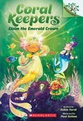 Cover: Claim the Emerald Crown: A Branches Book (Coral Keepers #3) - Scholastic Library Publishing
