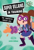 Cover: The Fantastic Freeze Ray: A Branches Book (Super Villains in Training #1) - Scholastic US