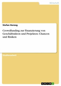Abbildung von: Crowdfunding zur Finanzierung von Geschäftsideen und Projekten. Chancen und Risiken - GRIN Verlag