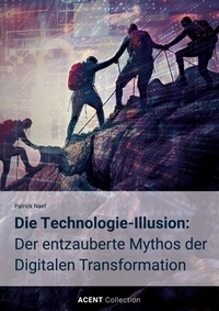 Abbildung von: Die Technologie-Illusion: Der entzauberte Mythos der Digitalen Transformation - BoD - Books on Demand