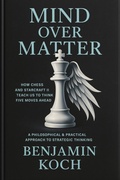 Cover: MIND OVER MATTER: How Chess and StarCraft II Teach Us to Think Five Moves Ahead - epubli