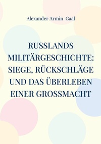 Abbildung von: Russlands Militärgeschichte: Siege, Rückschläge und das Überleben einer Großmacht - BoD - Books on Demand