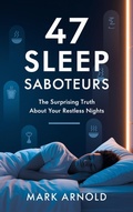 Cover: 47 Sleep Saboteurs You Didn't Know About: The Surprising Truth About Your Restless Nights - The Book Annex