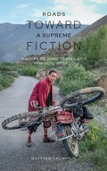 Cover: Roads Toward a Supreme Fiction - Matthew Crompton
