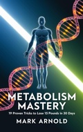 Cover: Metabolism Mastery: 19 Proven Tricks to Lose 15 Pounds in 30 Days - The Book Annex