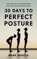 Cover: 30 Days to Perfect Posture: Your Step-by-Step Plan for Back Pain Relief and Confidence Boost - The Book Annex