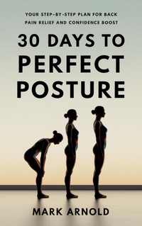 Enlarge image Cover: 30 Days to Perfect Posture: Your Step-by-Step Plan for Back Pain Relief and Confidence Boost - The Book Annex