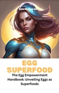 Cover: Egg Superfood- The Egg Empowerment Handbook: Unveiling Eggs as Superfoods (SuperFoods Frenzy) - Kim Richards