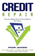 Cover: Credit Repair: Secrets to Repair Your Credit and Improve Your Score (The Ultimate Guide to Improve Your Credit Report & Achieve Credit Repair Quickly) - Griffeth Mark