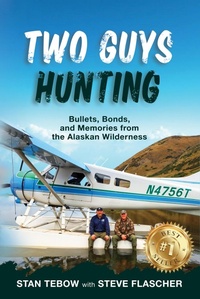 Bild: Two Guys Hunting: Bullets, Bonds, and Memories from the Alaskan Wilderness - Stanley Tebow
