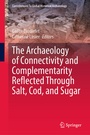 Cover: The Archaeology of Connectivity and Complementarity Reflected Through Salt, Cod, and Sugar - Springer