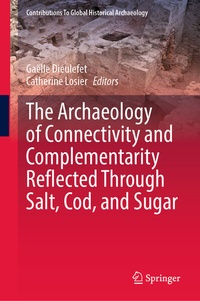 Enlarge image Cover: The Archaeology of Connectivity and Complementarity Reflected Through Salt, Cod, and Sugar - Springer