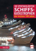 Cover: Die spektakul&auml;rsten Schiffskatastrophen der letzten 100 Jahre - Motorbuch Verlag