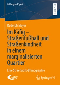 Abbildung von: Im Käfig - Straßenfußball und Straßenkindheit in einem marginalisierten Quartier - Springer VS