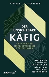 Abbildung von: Der unsichtbare Käfig - gefangen in narzisstischen Beziehungen - mvg