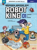 Cover: Morgen werde ich Robot King (Band 1) - Fu&szlig;ballbot vs. Battlebot - Ullmann Medien