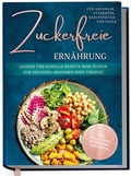 Abbildung von: Zuckerfreie Ernährung für Anfänger, Studenten, Berufstätige & Faule: Leckere und schnelle Rezepte ohne Zucker zum gesunden Abnehmen ohne Verzicht - inkl. in-30-Tagen-zuckerfrei-Challenge - Edition Dreiblatt