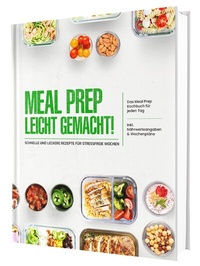 Abbildung von: Meal Prep leicht gemacht! Schnelle und leckere Rezepte für stressfreie Wochen - Das Meal Prep Kochbuch für jeden Tag | Inkl. Nährwerteangaben & Wochenpläne - CleverWise Verlag