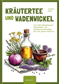 Abbildung von: Kräutertee und Wadenwickel - Einhorn-Vlg