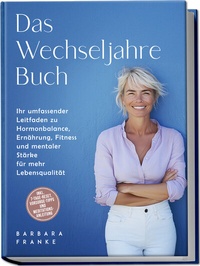 Abbildung von: Das Wechseljahre Buch: Ihr umfassender Leitfaden zu Hormonbalance, Ernährung, Fitness und mentaler Stärke für mehr Lebensqualität - inkl. 7-Tage-Reset, Vorsorge-Tipps und Meditationsanleitung - edition JT