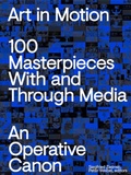Cover: Art in Motion. 100 Masterpieces With and Through Media. An Operative Canon - K&ouml;nig, Walther