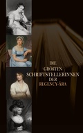 Cover: Die gr&ouml;&szlig;ten Schriftstellerinnen der Regency-&Auml;ra - e-artnow