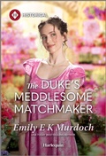 Cover: The Duke's Meddlesome Matchmaker - Harlequin Historical