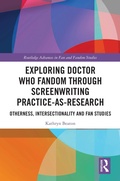 Cover: Exploring Doctor Who Fandom Through Screenwriting Practice-As-Research - Routledge