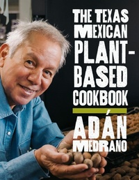 Abbildung von: The Texas Mexican Plant-Based Cookbook - Texas A & M University Press