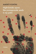 Cover: Night breaks apart, like pomegranate seeds in my palm - Seagull Books London Ltd