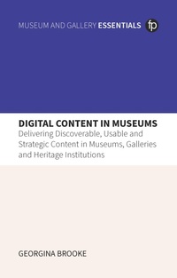 Enlarge image Cover: Digital Content in Museums - Facet Publishing