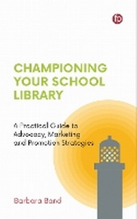 Abbildung von: Championing Your School Library - Facet Publishing