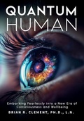 Cover: Quantum Human-Embarking Fearlessly Into A New Era Of Consciousness and Wellbeing - iBooks