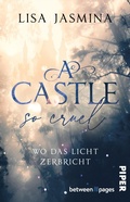 Cover: A Castle so cruel - Wo das Licht zerbricht - between pages by Piper