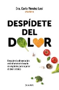 Abbildung von: Despidete del Dolor: Descubre La Alimentacion Antiinflamatoria Basada En Vegetales Para Superar El Dolor Cronico Y Recuperar Tu Vitalidad / No More Pain - Editorial Planeta Mexicana S.A. de C.V.