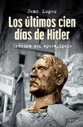 Cover: Los Ultimos Cien Dias de Hitler: Cronica del Apocalipsis / Hitler, the Last 100 Days - Editorial Planeta Mexicana S.A. de C.V.