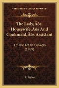 Cover: The Lady's, Housewife's And Cookmaid's Assistant - Kessinger Publishing