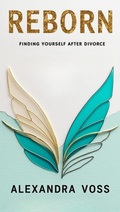 Cover: Reborn: Finding Yourself After Divorce (The Finding Yourself Series, #3) - Alexandra Voss
