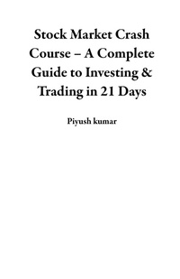 Enlarge image Cover: Stock Market Crash Course - A Complete Guide to Investing & Trading in 21 Days - piyush kumar
