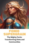 Cover: Fonio Supergrain - The Mighty Fonio: Transforming Diets and Communities (SuperGrains Party) - Kim Richards