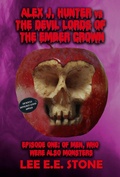 Cover: Episode One: Of Men, Who Were Also Monsters (Alex J. Hunter vs. the Devil Lords of the Ember Crown, #1) - Seventh Star Press
