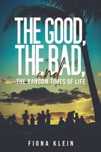 Abbildung von: The Good, The Bad, and The Random Times of Life - Austin Macauley Publishers LLC